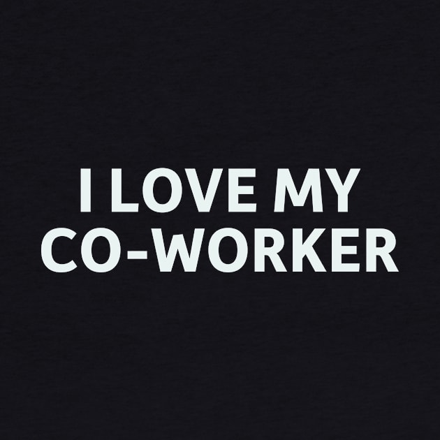 I Love my Co-worker by SillyQuotes